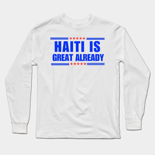 Haiti Is Great Already Funny Long Sleeve T-Shirt by Mojakolane